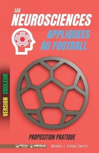 Les Neurosciences appliquees au Football: Proposition pratique (Version Couleur)
