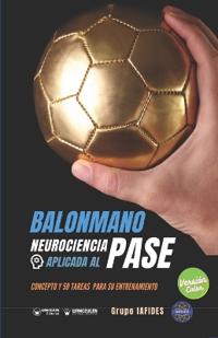 Balonmano. Neurociencia aplicada al lanzamiento al pase (Edición Color)