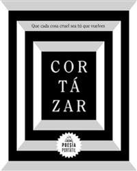 Cortàzar. Que Cada Cosa Cruel Sea Tã° Que Vuelves / May You Return to My Life with Every Misfortune