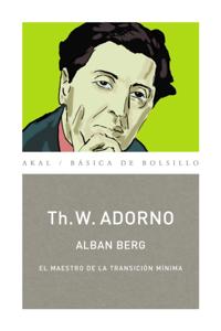 Alban Berg. El maestro de la transición mínima (Monografías musicales)