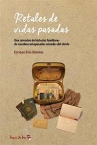 Retales de vidas pasadas: Una colección de historias familiares de nuestros antepasados salvadas del olvido