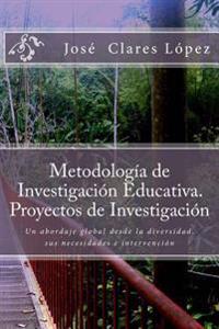 Metodología de Investigación Educativa. Proyectos de Investigación: Un abordaje global desde la diversidad, sus necesidades e intervención