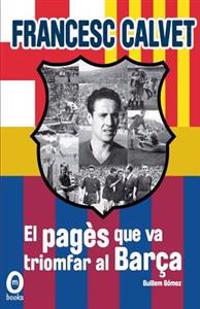 Francesc Calvet, el pagès que va triomfar al Barça: (interior b/n)
