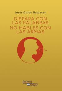 Dispara con palabras, no hables con armas