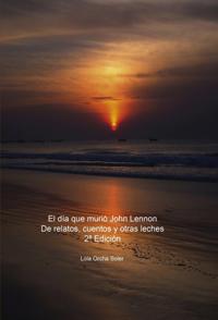 El día que murió John Lennon, De relatos, cuentos y otras leches 2a Edición