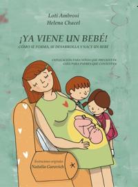 ¡YA VIENE UN BEBÉ! Cómo se forma, se desarrolla y nace un bebé. Explicación para niños que preguntan, guía para padres que responden (Versión para España)
