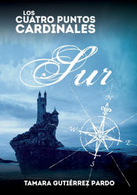 Los Cuatro Puntos Cardinales. Sur (2a novela de la saga)