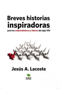 Breves historias inspiradoras para los emprendedores y líderes del siglo XXI