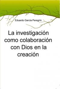 La investigación como colaboración con Dios en la creación