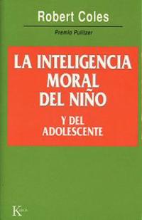 Coles, R: Inteligencia Moral del Niño Y del Adolescente