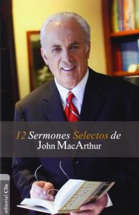 El 12 Sermones selectos de John MacArthur