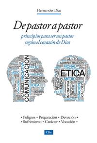 De pastor a pastor: Principios para ser un pastor según el corazón de Dios
