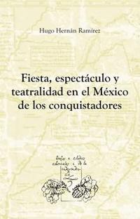 Fiesta, espectáculo y teatralidad en el México de los conquistadores