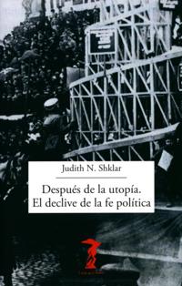 Despues de la utopia. El declive de la fe politica