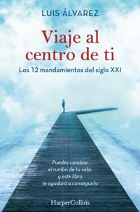 Viaje al centro de ti. Los 12 mandamientos del siglo XXI