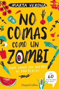 No comas como un zombi. vida sana sin dietas ni tonterías