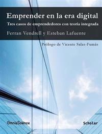 Emprender en la era digital. Tres casos de emprendedores con teoría integrada