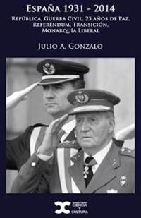 España 1931-2014: República, Guerra Civil, 25 años de Paz, Referéndum, Transición, Monarquía Liberal