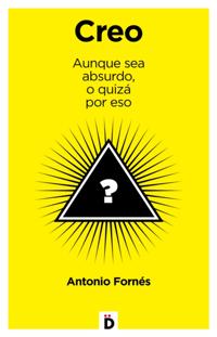 Creo aunque sea absurdo, o quizá por eso