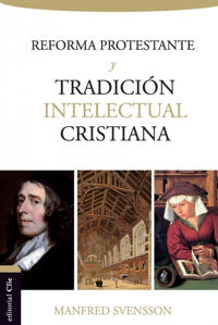 La Reforma Protestante Y La Tradición Intelectual Cristiana