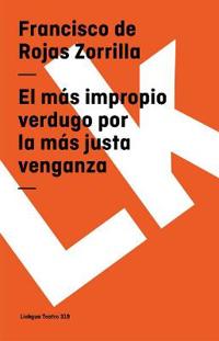 El más impropio verdugo por la más justa venganza