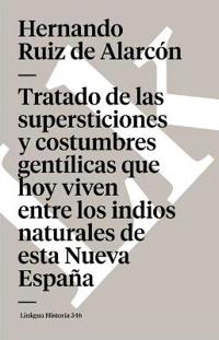 Tratado de las supersticiones y costumbres gentílicas que hoy viven entre los indios naturales de esta Nueva España