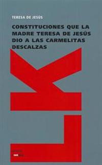 Constituciones que la madre Teresa de Jesús dio a las Carmelitas Descalzas