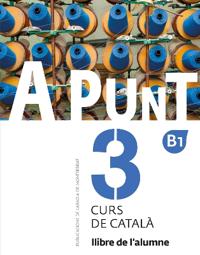 A punt 3. Curs de catala. Llibre de l'alumne. B1