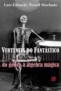 Vertentes do Fantastico: Do gotico a algebra magica