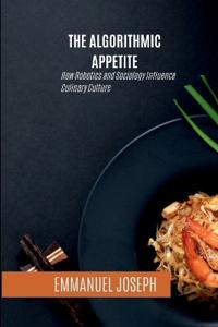 The Algorithmic Appetite, How Robotics and Sociology Influence Culinary Culture