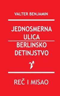 Jednosmerna Ulica / Berlinsko Detinjstvo