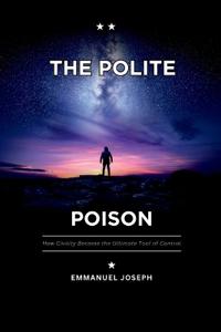 The Polite Poison, How Civility Became the Ultimate Tool of Control