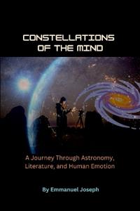 Constellations of the Mind, A Journey Through Astronomy, Literature, and Human Emotion