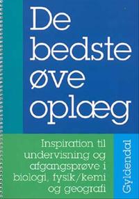 De bedste øveoplæg - Inspiration til undervisning og afgangsprøve i biologi, fysik/kemi og geografi