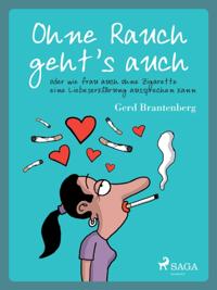 Ohne Rauch geht''s auch oder wie frau auch ohne Zigarette eine Liebeserklärung aussprechen kann