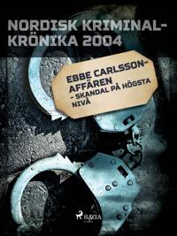 Ebbe Carlsson-affären - skandal på högsta nivå