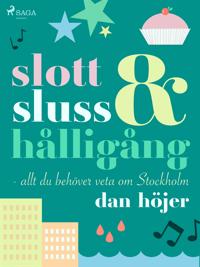 Bokomslag för Slott &amp; sluss &amp; hålligång - allt du behöver veta om Stockholm