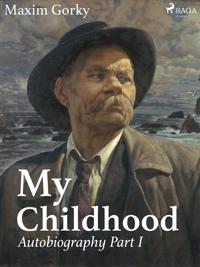 My Childhood, Autobiography Part I 