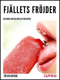 Fjällets fröjder - och andra erotiska noveller från Cupido