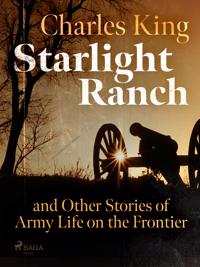 Starlight Ranch and Other Stories of Army Life on the Frontier