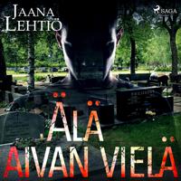 Älä aivan vielä
