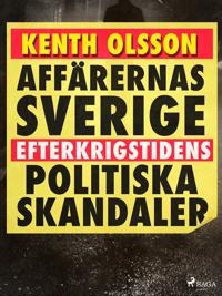 Affärernas Sverige: efterkrigstidens politiska skandaler