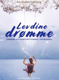 Lev dine drømme. Drømme og deres betydning i hverdagen