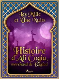 Histoire d''Ali Cogia, marchand de Bagdad