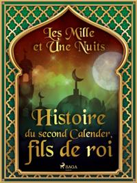 Histoire du second Calender, fils de roi 