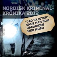 'Jag skjuter', sade han som hämnades med mord