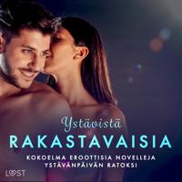 Ystävistä rakastavaisia: kokoelma eroottisia novelleja ystävänpäivän ratoksi