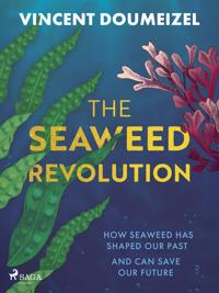The Seaweed Revolution: How Seaweed Has Shaped Our Past and Can Save Our Future