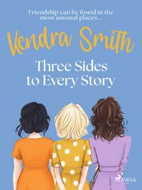 Three Sides to Every Story: an emotional, unputdownable story of friendship and second chances
