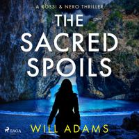 The Sacred Spoils: An archaeological thriller for fans of Dan Brown